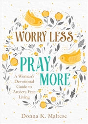 Buy Worry Less, Pray More : A Woman's Devotional Guide To Anxiety-Free Living