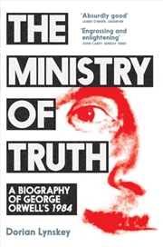 Buy The Ministry Of Truth : A Biography Of George Orwell's 1984