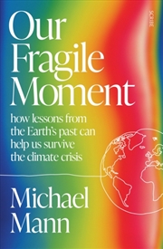 Buy Our Fragile Moment : How Lessons From The Earth’s Past Can Help Us Survive The Climate Crisis