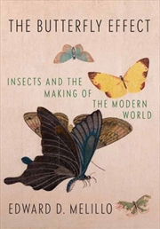 Buy Butterfly Effect : Insects And The Making Of The Modern World