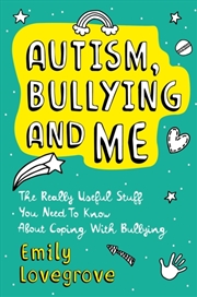 Buy Autism, Bullying And Me : The Really Useful Stuff You Need To Know About Coping Brilliantly With Bul