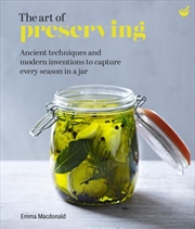 Buy The Art Of Preserving : Ancient Techniques And Modern Inventions To Capture Every Season In A Jar
