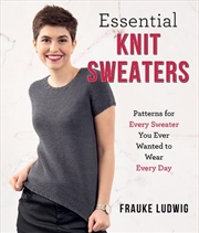 Buy Essential Knit Sweaters : Patterns For Every Sweater You Ever Wanted To Wear Every Day