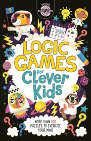 Buy Logic Games For Clever Kids : More Than 100 Puzzles To Exercise Your Mind