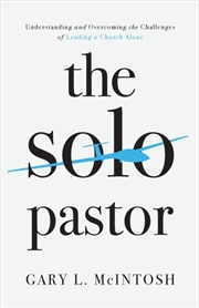 Buy The Solo Pastor – Understanding And Overcoming The Challenges Of Leading A Church Alone