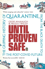 Buy Until Proven Safe : The Gripping History Of Quarantine, From The Black Death To The Post-Covid Futur