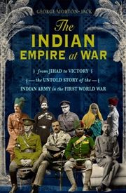Buy The Indian Empire At War : From Jihad To Victory, The Untold Story Of The Indian Army In The First W