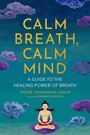 Buy Calm Breath, Calm Mind : A Guide To The Healing Power Of Breath