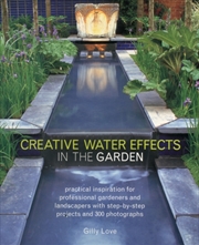 Buy Creative Water Effects In The Garden : Practical Inspiration For Professional Gardeners And Landscap