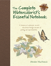 Buy The Complete Watercolorist's Essential Notebook : A Treasury Of Watercolor Secrets Discovered Throug