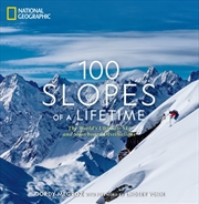 Buy 100 Slopes Of A Lifetime : The World's Ultimate Ski And Snowboard Destinations