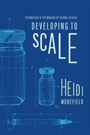 Buy Developing To Scale : Technology And The Making Of Global Health
