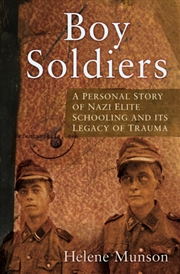 Buy Boy Soldiers : A Personal Story Of Nazi Elite Schooling And Its Legacy Of Trauma
