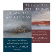 Buy The Matter With Things : Our Brains, Our Delusions, And The Unmaking Of The World