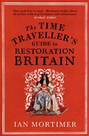 Buy The Time Traveller's Guide To Restoration Britain : Life In The Age Of Samuel Pepys, Isaac Newton An
