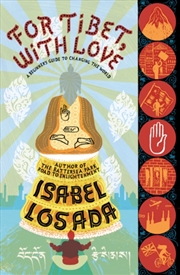 Buy For Tibet, With Love : A Beginner's Guide To Changing The World
