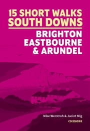 Buy 15 Short Walks In The South Downs: Brighton, Eastbourne And Arundel