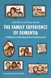 Buy The Family Experience Of Dementia : A Reflective Workbook For Professionals