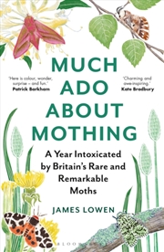 Buy Much Ado About Mothing : A Year Intoxicated By Britain’S Rare And Remarkable Moths