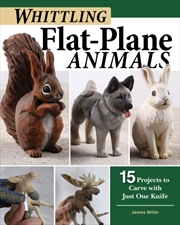 Buy Whittling Flat-Plane Animals : 15 Projects To Carve With Just One Knife