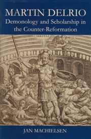 Buy Martin Delrio : Demonology And Scholarship In The Counter-Reformation