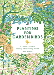 Buy Planting For Garden Birds : A Grower's Guide To Creating A Bird-Friendly Habitat