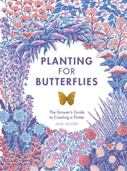 Buy Planting For Butterflies : The Grower's Guide To Creating A Flutter
