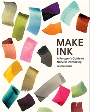 Buy Make Ink : A Forager’S Guide To Natural Inkmaking