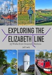 Buy Exploring The Elizabeth Line : 23 Walks From Crossrail Stations