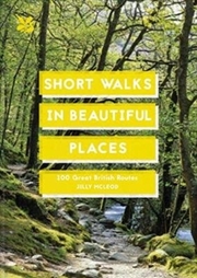 Buy Short Walks In Beautiful Places : 100 Great British Routes