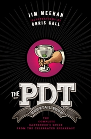 Buy The Pdt Cocktail Book : The Complete Bartender's Guide From The Celebrated Speakeasy