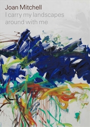 Buy Joan Mitchell: I Carry My Landscapes Around With Me