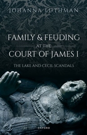 Buy Family And Feuding At The Court Of James I : The Lake And Cecil Scandals