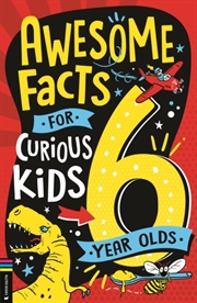 Buy Awesome Facts For Curious Kids: 6 Year Olds