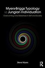 Buy Myers-Briggs Typology Vs. Jungian Individuation : Overcoming One-Sidedness In Self And Society