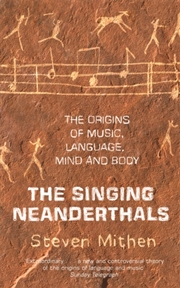 Buy The Singing Neanderthals : The Origins Of Music, Language, Mind And Body