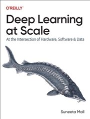Buy Deep Learning At Scale : At The Intersection Of Hardware, Software, And Data