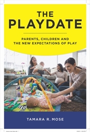Buy The Playdate : Parents, Children, And The New Expectations Of Play