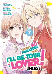 Buy There's No Freaking Way I'll Be Your Lover! Unless... (Manga) Vol. 7