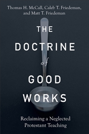 Buy The Doctrine Of Good Works – Reclaiming A Neglected Protestant Teaching