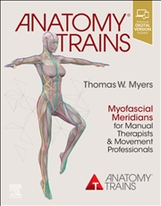 Buy Anatomy Trains : Myofascial Meridians For Manual Therapists And Movement Professionals
