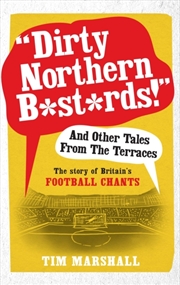 Buy "Dirty Northern B*St*Rds" And Other Tales From The Terraces : The Story Of Britain's Football Chants