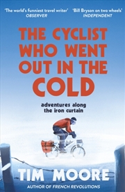 Buy The Cyclist Who Went Out In The Cold : Adventures Along The Iron Curtain Trail