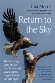Buy Return To The Sky : The Surprising Story Of How One Woman And Seven Eaglets Helped Restore The Bald