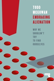 Buy Embracing Alienation : Why We Shouldnt Try To Find Ourselves