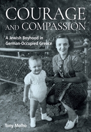 Buy Courage And Compassion : A Jewish Boyhood In German-Occupied Greece