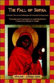 Buy The Fall Of Sophia : A Gnostic Text On The Redemption Of Universal Consciousness
