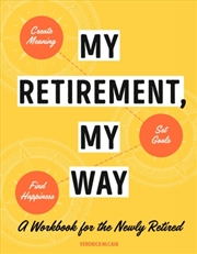 Buy My Retirement, My Way : A Workbook For The Newly Retired