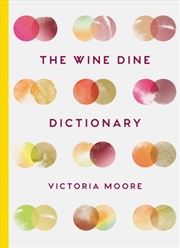 Buy The Wine Dine Dictionary : Good Food And Good Wine: An A–Z Of Suggestions For Happy Eating And Drink