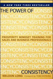 Buy The Power Of Consistency : Prosperity Mindset Training For Sales And Business Professionals